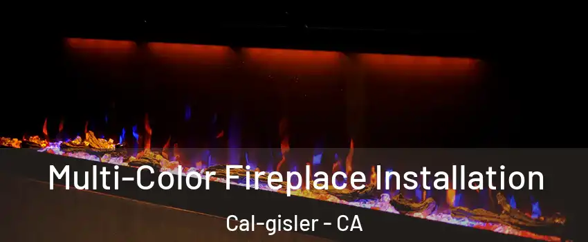 Multi-Color Fireplace Installation Cal-gisler - CA