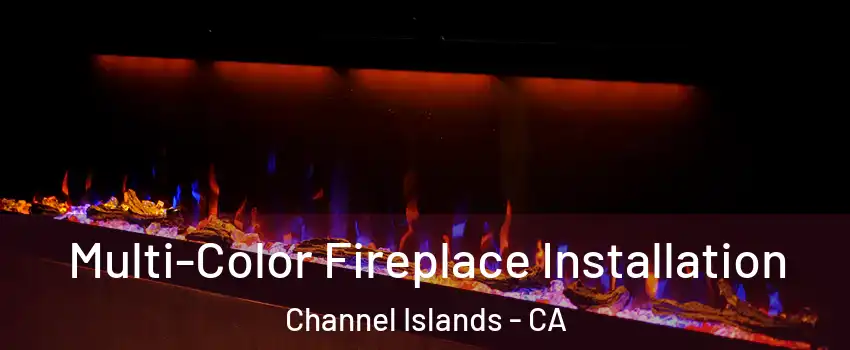 Multi-Color Fireplace Installation Channel Islands - CA