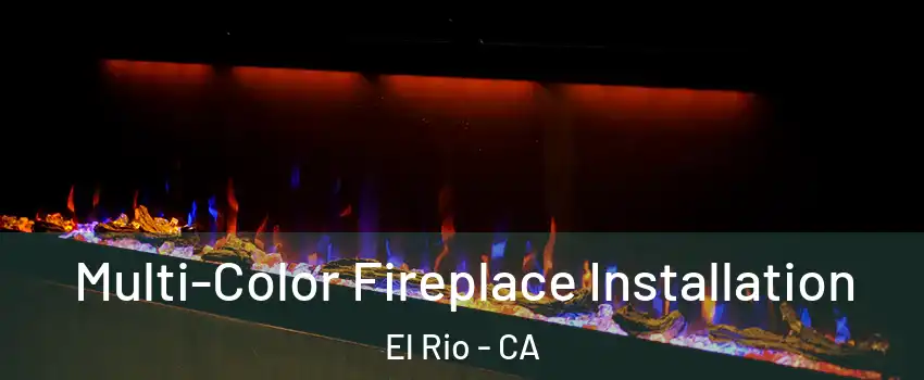 Multi-Color Fireplace Installation El Rio - CA