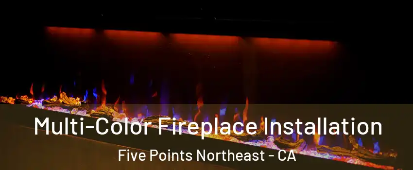 Multi-Color Fireplace Installation Five Points Northeast - CA