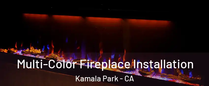 Multi-Color Fireplace Installation Kamala Park - CA