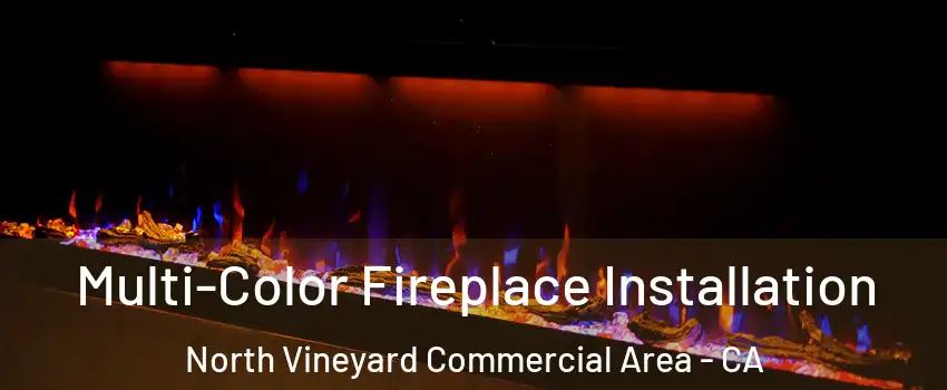 Multi-Color Fireplace Installation North Vineyard Commercial Area - CA