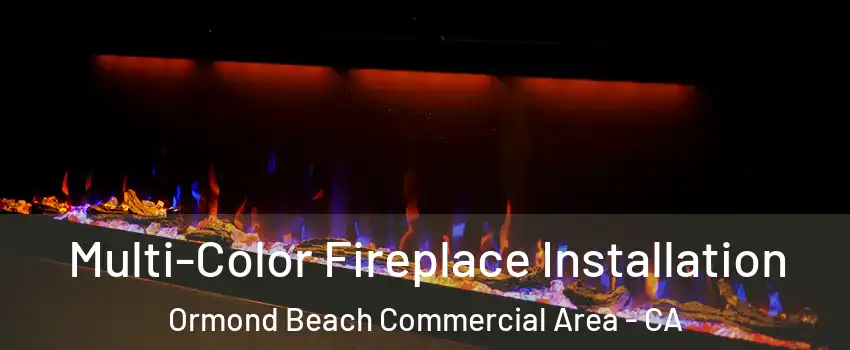 Multi-Color Fireplace Installation Ormond Beach Commercial Area - CA