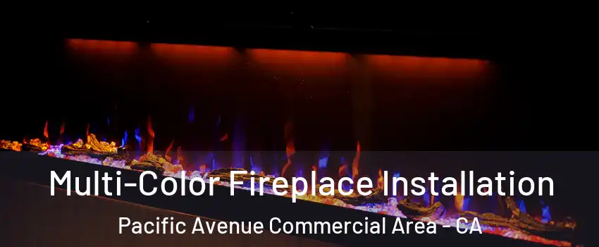 Multi-Color Fireplace Installation Pacific Avenue Commercial Area - CA