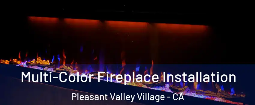 Multi-Color Fireplace Installation Pleasant Valley Village - CA