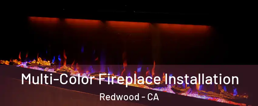 Multi-Color Fireplace Installation Redwood - CA