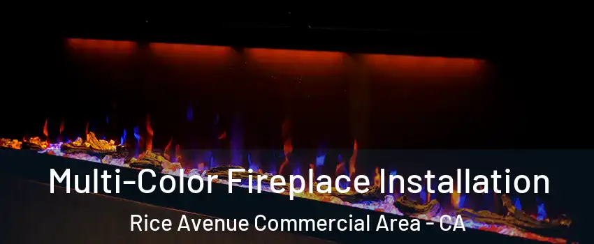 Multi-Color Fireplace Installation Rice Avenue Commercial Area - CA