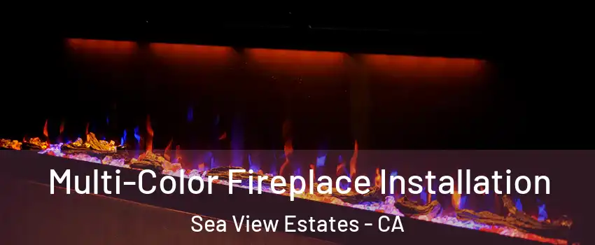 Multi-Color Fireplace Installation Sea View Estates - CA