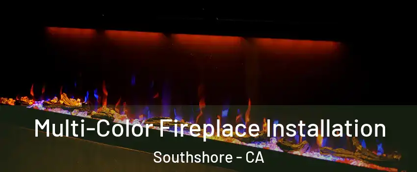Multi-Color Fireplace Installation Southshore - CA