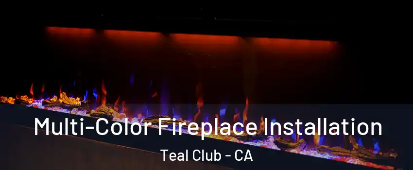 Multi-Color Fireplace Installation Teal Club - CA