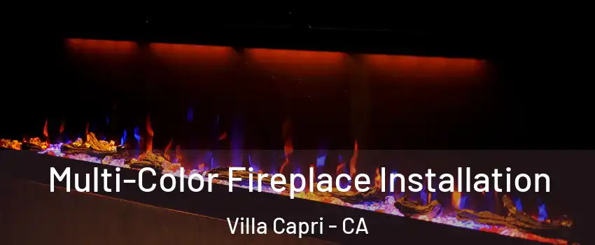 Multi-Color Fireplace Installation Villa Capri - CA