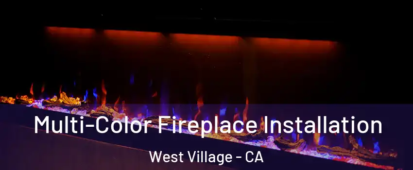 Multi-Color Fireplace Installation West Village - CA