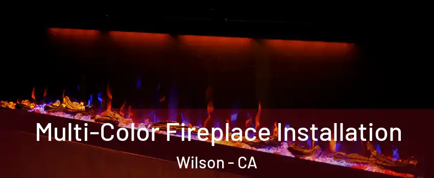 Multi-Color Fireplace Installation Wilson - CA