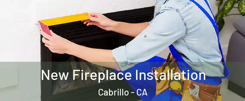 New Fireplace Installation Cabrillo - CA
