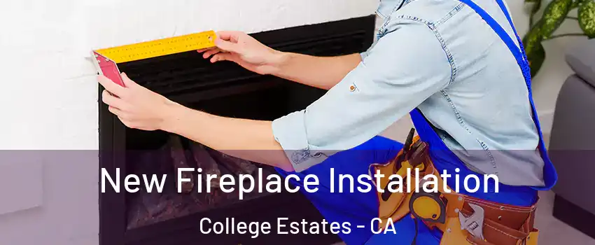 New Fireplace Installation College Estates - CA