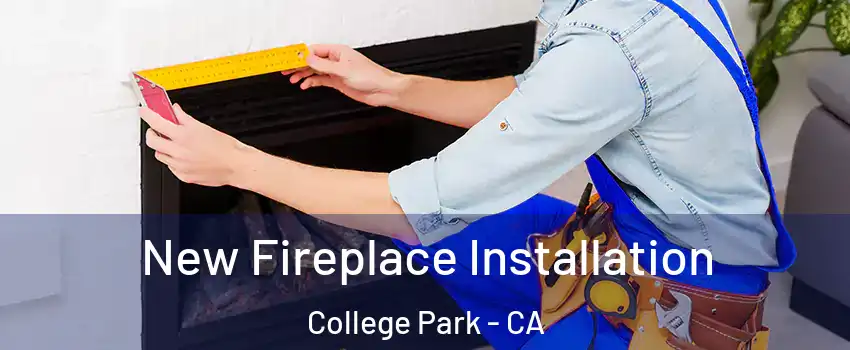 New Fireplace Installation College Park - CA