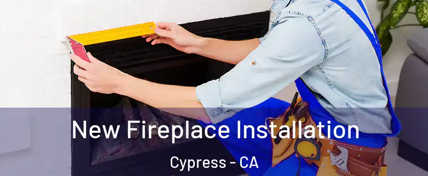 New Fireplace Installation Cypress - CA