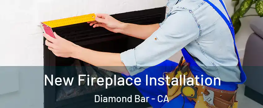 New Fireplace Installation Diamond Bar - CA