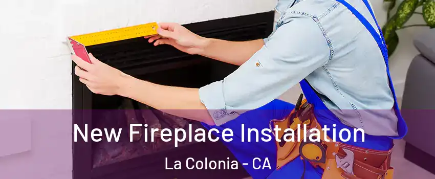 New Fireplace Installation La Colonia - CA