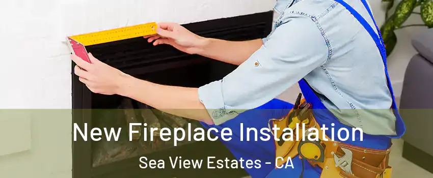 New Fireplace Installation Sea View Estates - CA