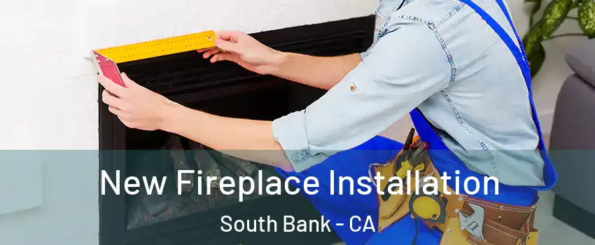 New Fireplace Installation South Bank - CA