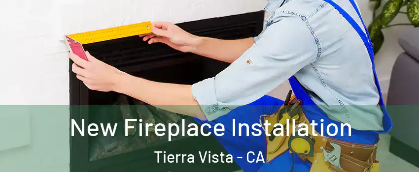 New Fireplace Installation Tierra Vista - CA