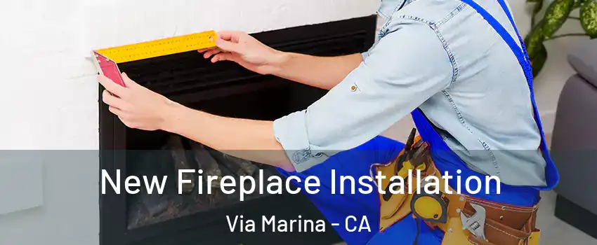 New Fireplace Installation Via Marina - CA
