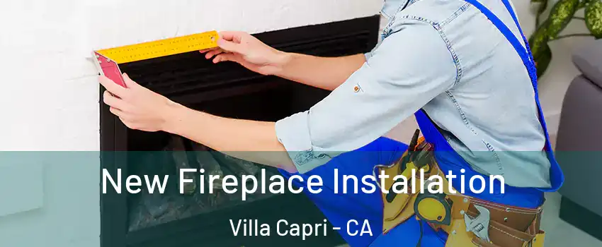 New Fireplace Installation Villa Capri - CA