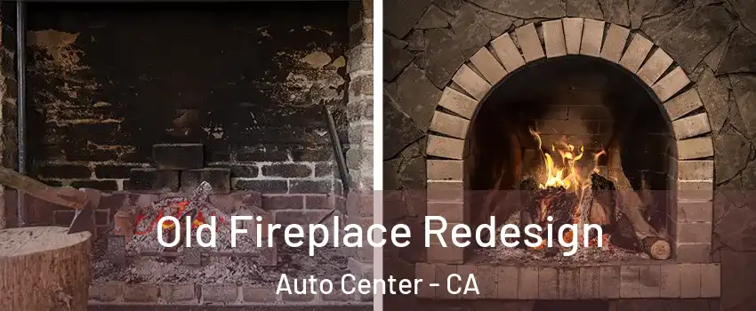 Old Fireplace Redesign Auto Center - CA