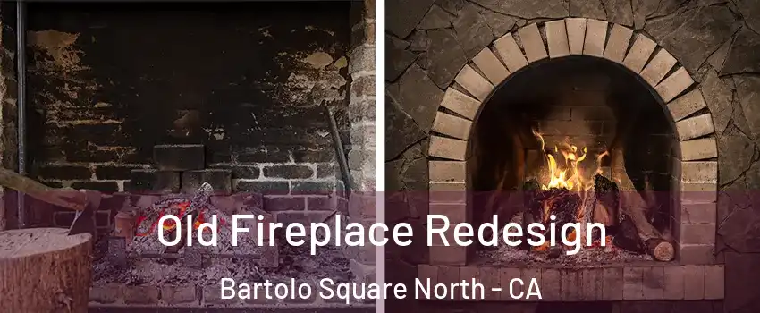 Old Fireplace Redesign Bartolo Square North - CA