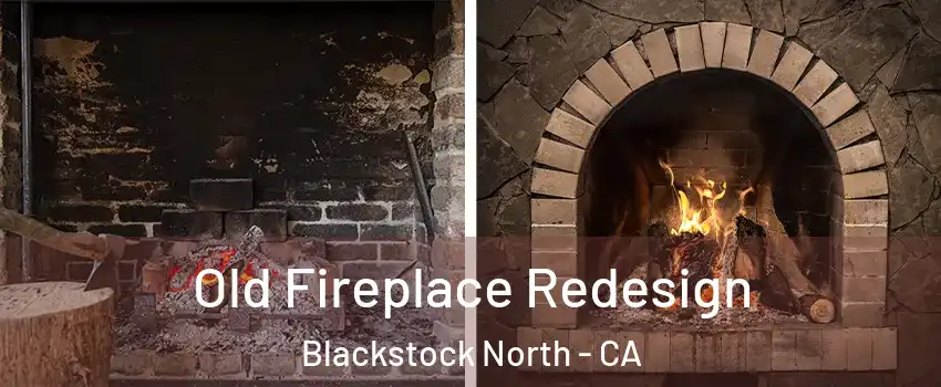 Old Fireplace Redesign Blackstock North - CA