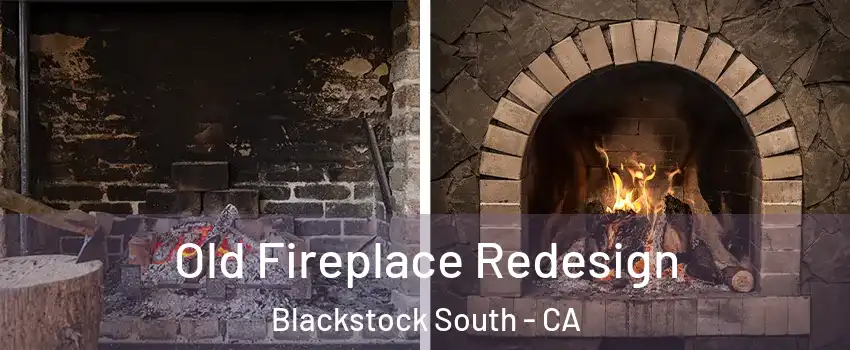 Old Fireplace Redesign Blackstock South - CA
