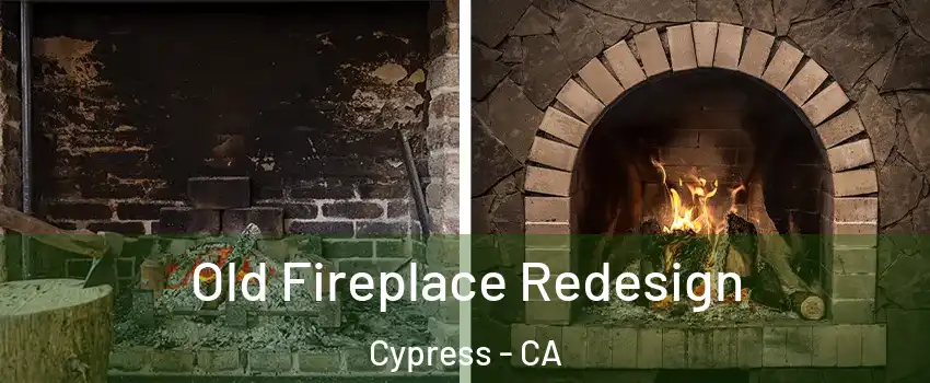 Old Fireplace Redesign Cypress - CA