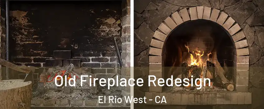 Old Fireplace Redesign El Rio West - CA