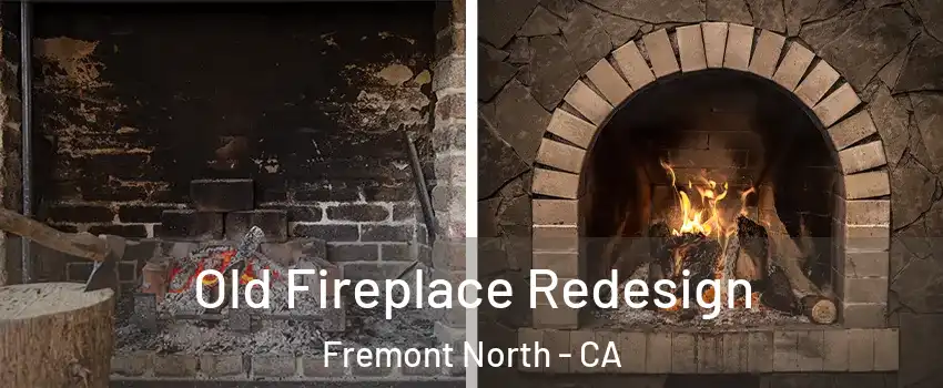 Old Fireplace Redesign Fremont North - CA