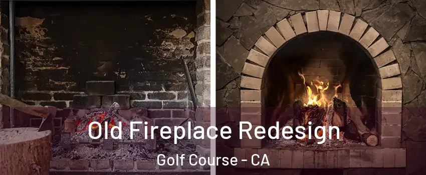 Old Fireplace Redesign Golf Course - CA
