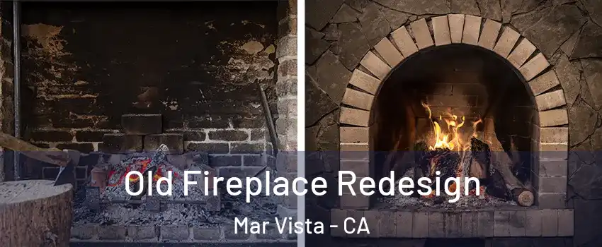 Old Fireplace Redesign Mar Vista - CA