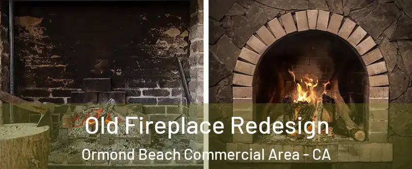 Old Fireplace Redesign Ormond Beach Commercial Area - CA