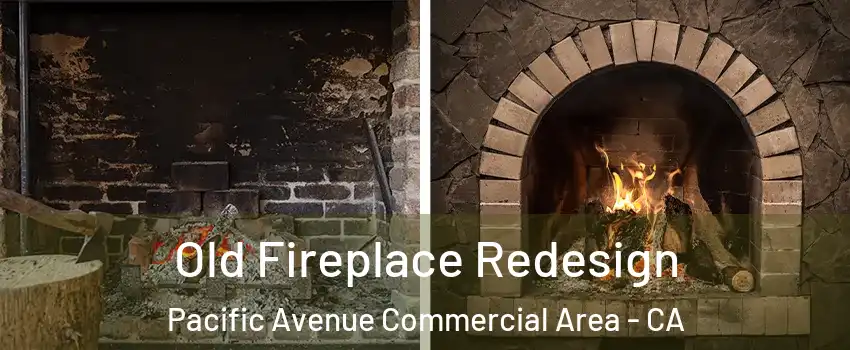 Old Fireplace Redesign Pacific Avenue Commercial Area - CA