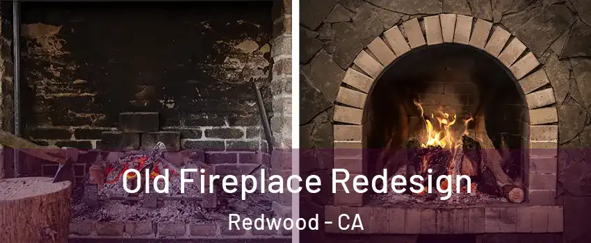 Old Fireplace Redesign Redwood - CA