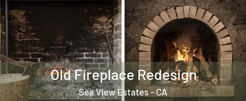 Old Fireplace Redesign Sea View Estates - CA