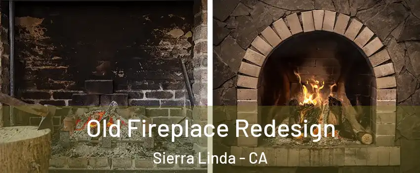 Old Fireplace Redesign Sierra Linda - CA