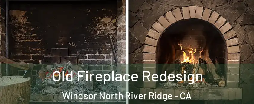 Old Fireplace Redesign Windsor North River Ridge - CA