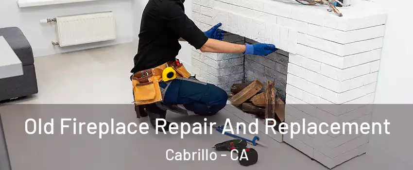 Old Fireplace Repair And Replacement Cabrillo - CA