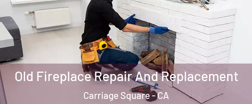 Old Fireplace Repair And Replacement Carriage Square - CA