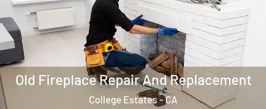 Old Fireplace Repair And Replacement College Estates - CA
