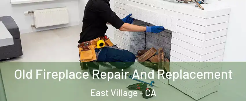 Old Fireplace Repair And Replacement East Village - CA