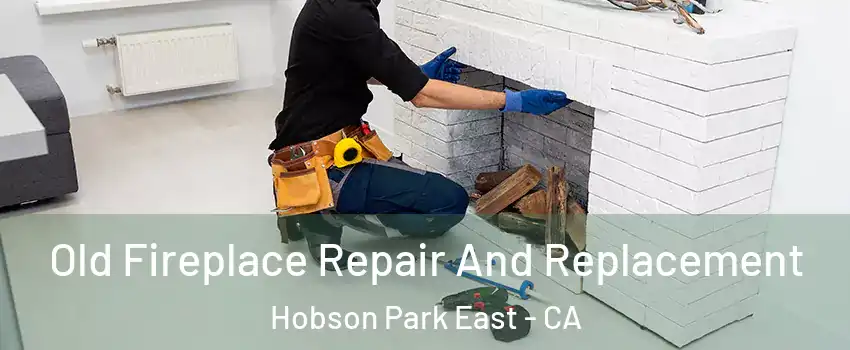Old Fireplace Repair And Replacement Hobson Park East - CA