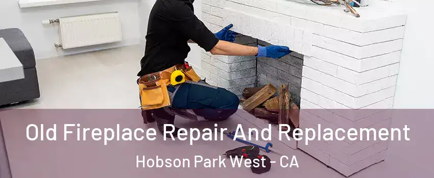 Old Fireplace Repair And Replacement Hobson Park West - CA
