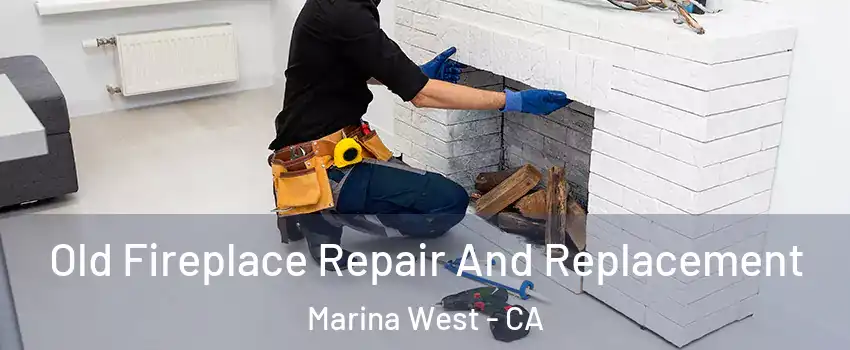 Old Fireplace Repair And Replacement Marina West - CA